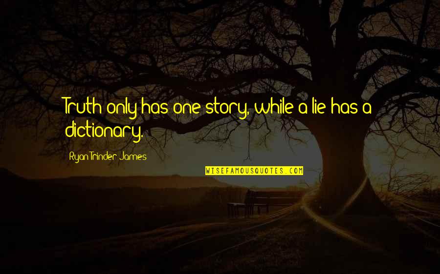 Translated Irish Quotes By Ryan Trinder-James: Truth only has one story, while a lie Translated Irish Quotes By Ryan Trinder-James: Truth only has one story, while a lie