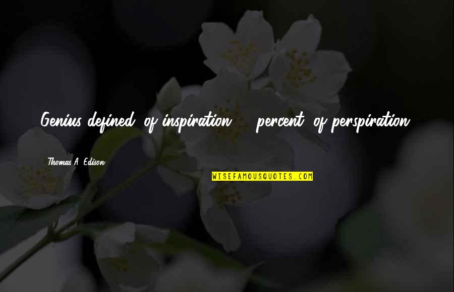 Translating Direct Quotes By Thomas A. Edison: Genius defined: of inspiration 1% percent, of perspiration,