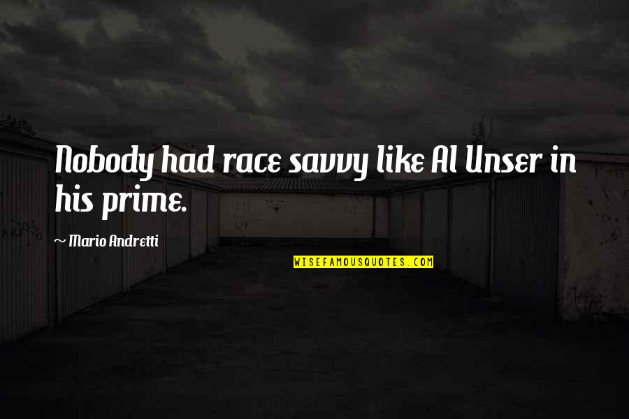 Translational Quotes By Mario Andretti: Nobody had race savvy like Al Unser in