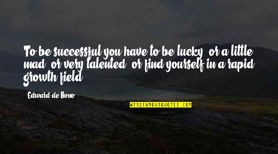 Translations Friel Quotes By Edward De Bono: To be successful you have to be lucky,