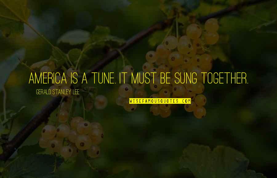 Translator Humor Quotes By Gerald Stanley Lee: America is a tune. It must be sung Translator Humor Quotes By Gerald Stanley Lee: America is a tune. It must be sung