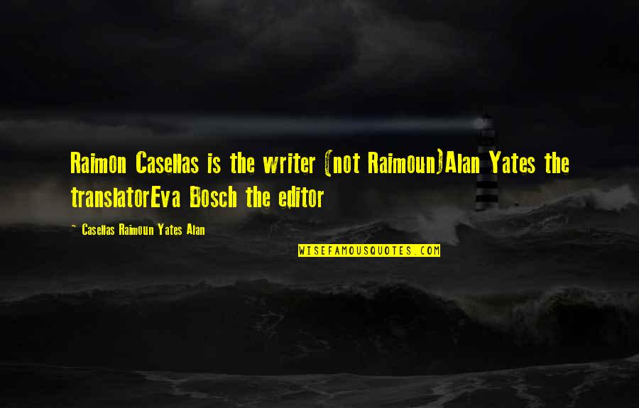 Translator Quotes By Casellas Raimoun Yates Alan: Raimon Casellas is the writer (not Raimoun)Alan Yates