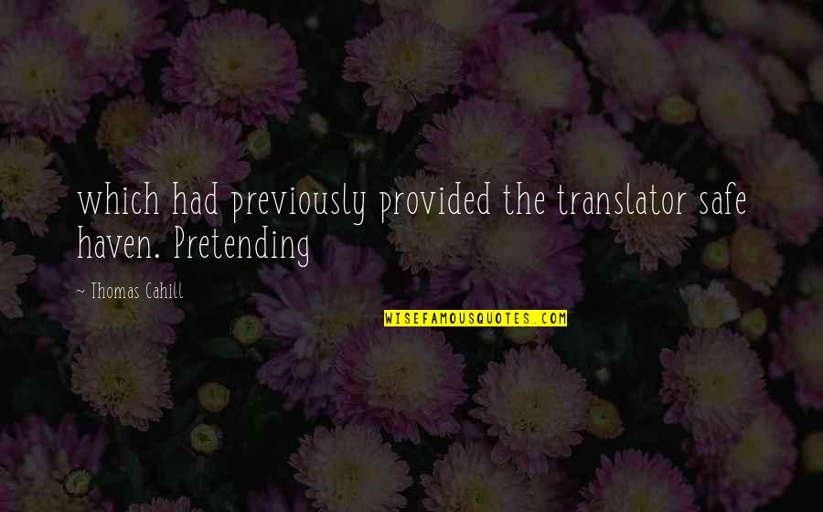 Translator Quotes By Thomas Cahill: which had previously provided the translator safe haven.