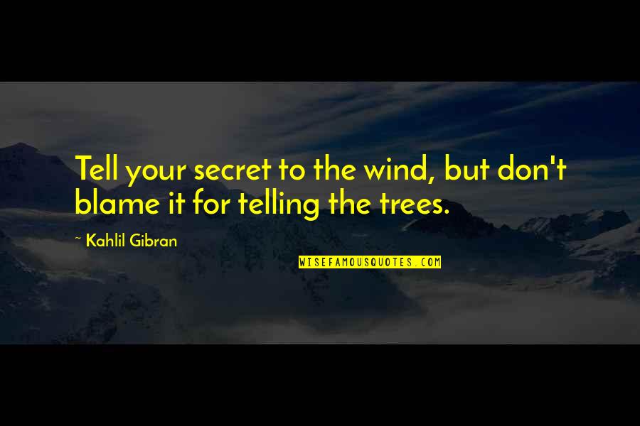 Translinear Bible Quotes By Kahlil Gibran: Tell your secret to the wind, but don't