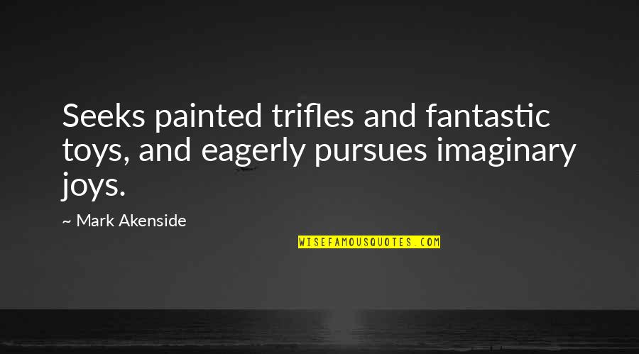 Translinear Bible Quotes By Mark Akenside: Seeks painted trifles and fantastic toys, and eagerly