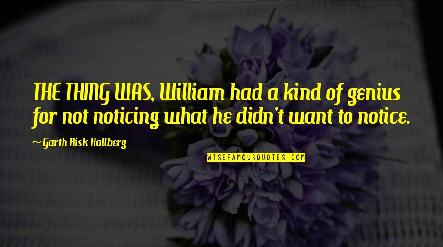 Transliteration Examples Quotes By Garth Risk Hallberg: THE THING WAS, William had a kind of