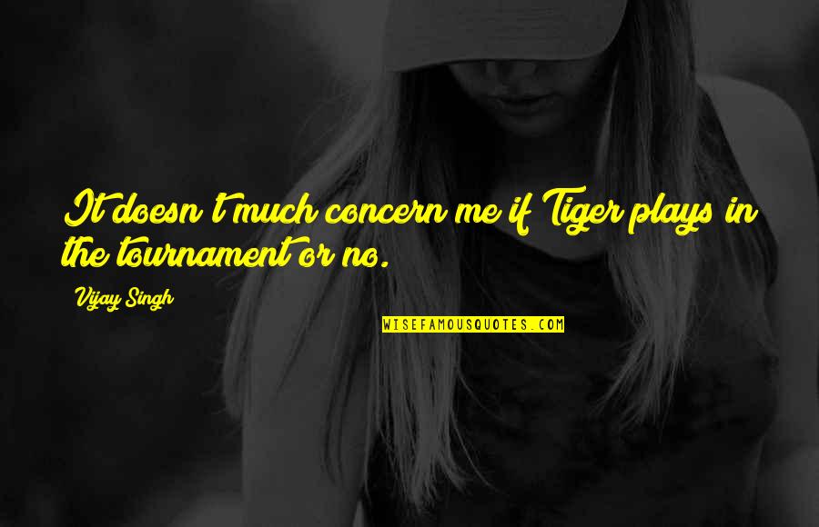 Transliteration Examples Quotes By Vijay Singh: It doesn't much concern me if Tiger plays