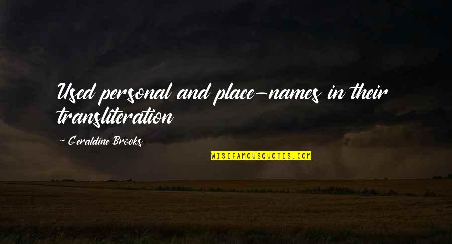 Transliteration Quotes By Geraldine Brooks: Used personal and place-names in their transliteration