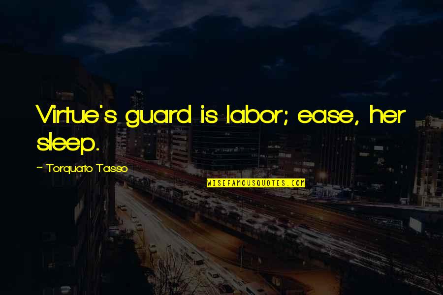 Transliterations In The Bible Quotes By Torquato Tasso: Virtue's guard is labor; ease, her sleep. Transliterations In The Bible Quotes By Torquato Tasso: Virtue's guard is labor; ease, her sleep.