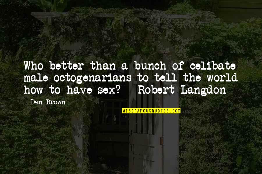 Translocacion Genetica Quotes By Dan Brown: Who better than a bunch of celibate male