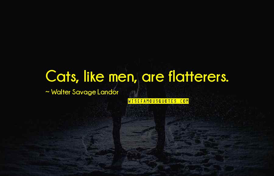 Translucence In Virtual Teams Quotes By Walter Savage Landor: Cats, like men, are flatterers.