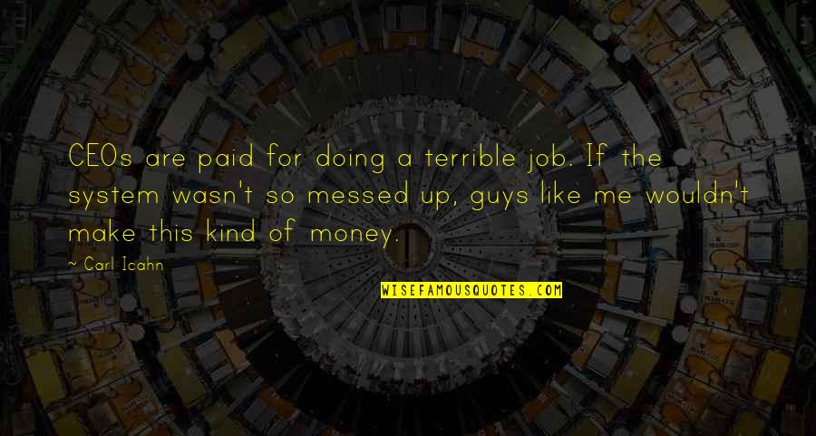 Translucid Comic Quotes By Carl Icahn: CEOs are paid for doing a terrible job.