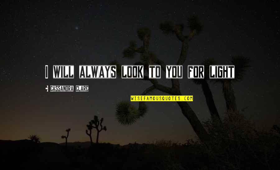 Translucid Comic Quotes By Cassandra Clare: I will always look to you for light