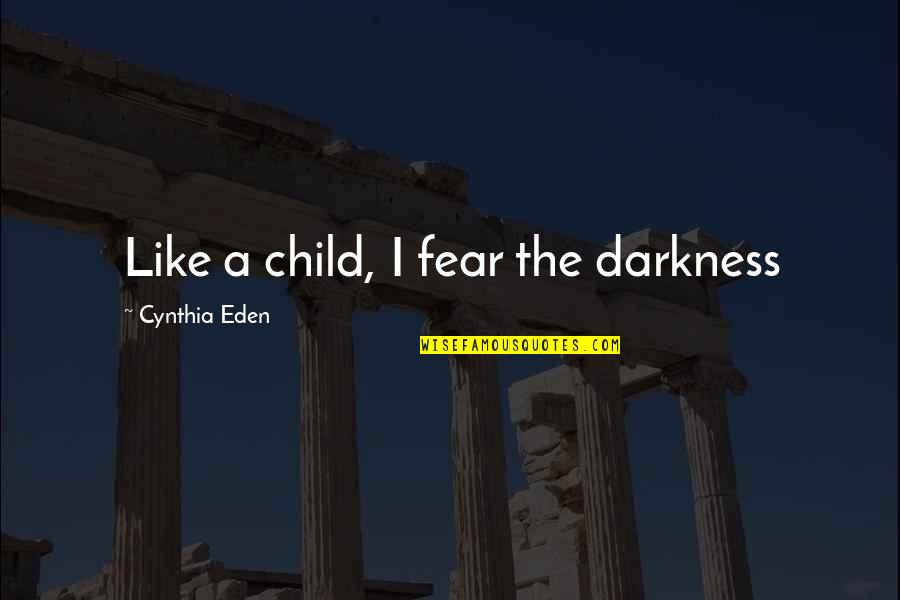 Transmediation Quotes By Cynthia Eden: Like a child, I fear the darkness