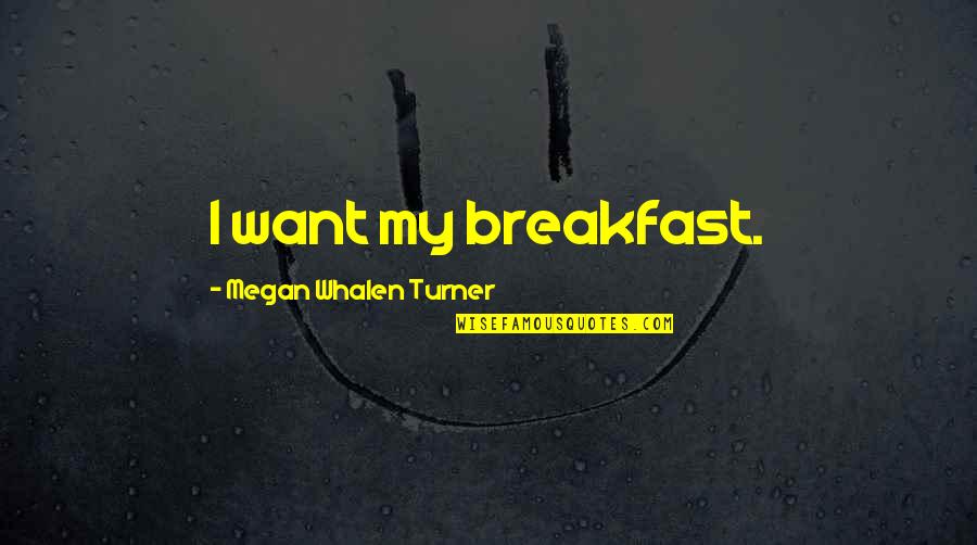 Transmetropolitan T Shirt Quotes By Megan Whalen Turner: I want my breakfast.