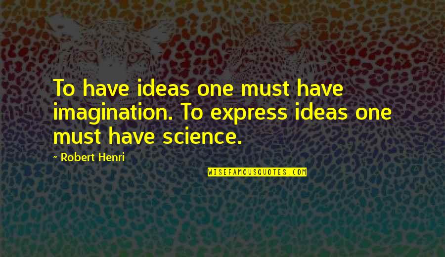 Transmettre Synonyme Quotes By Robert Henri: To have ideas one must have imagination. To