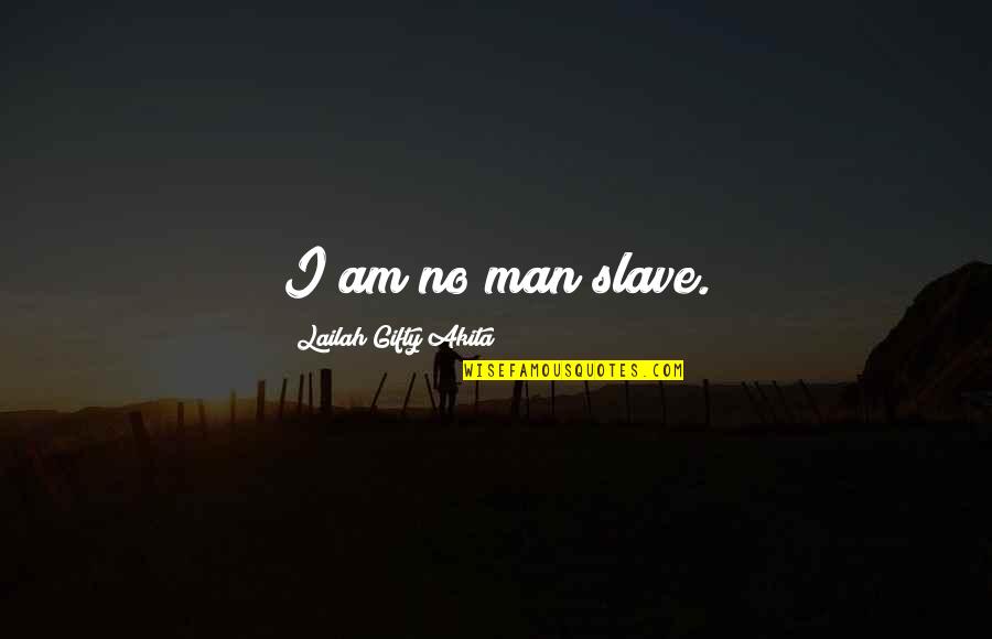 Transmigrating Quotes By Lailah Gifty Akita: I am no man slave.