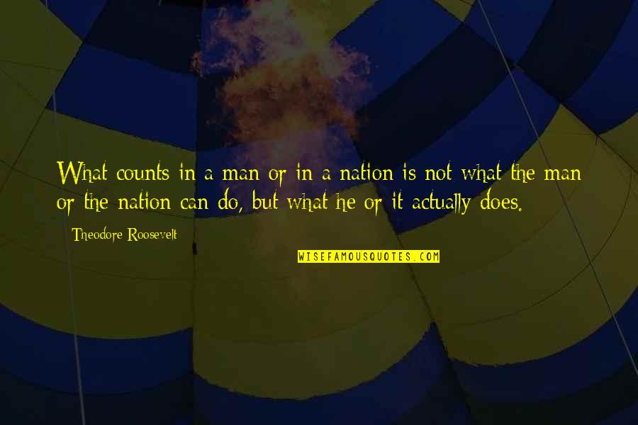 Transmigration Prophecy Quotes By Theodore Roosevelt: What counts in a man or in a