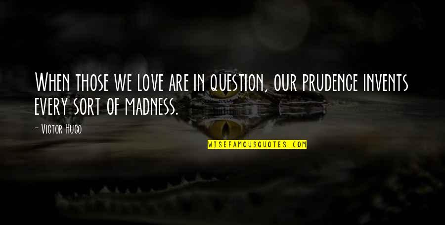 Transmissibility Of Coronavirus Quotes By Victor Hugo: When those we love are in question, our