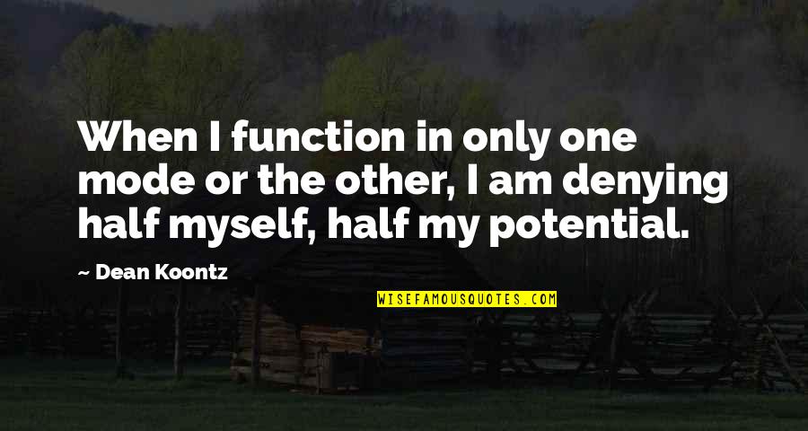 Transmissibility Quotes By Dean Koontz: When I function in only one mode or