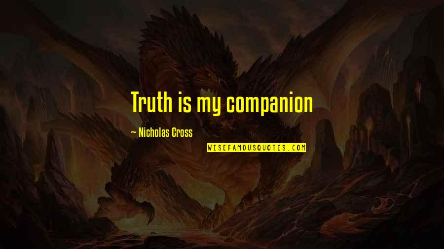 Transmissibility Quotes By Nicholas Cross: Truth is my companion