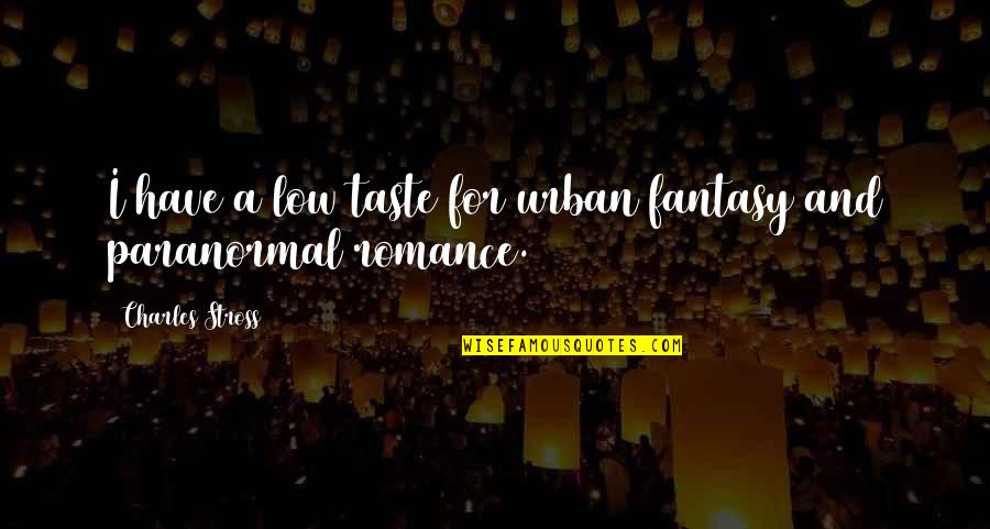Transmission Lines Quotes By Charles Stross: I have a low taste for urban fantasy Transmission Lines Quotes By Charles Stross: I have a low taste for urban fantasy