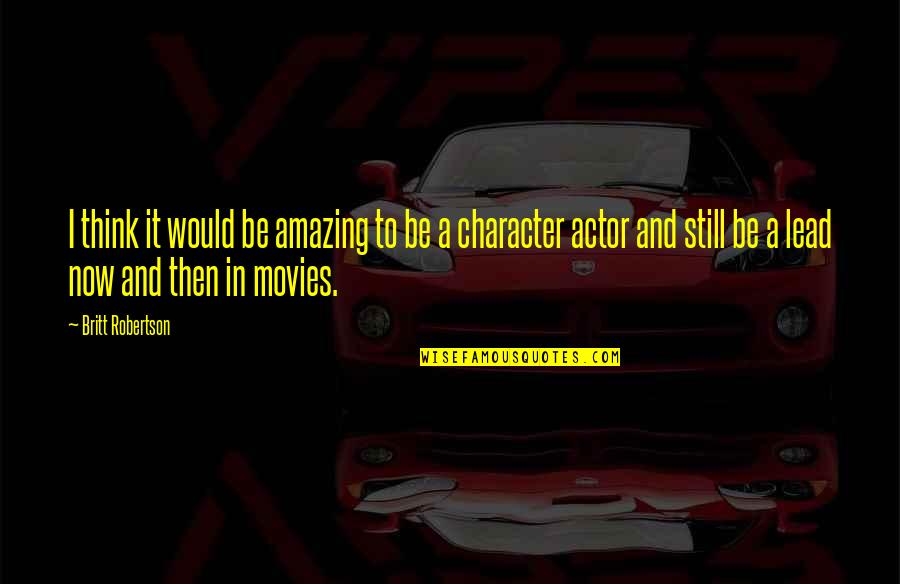 Transmissions Quotes By Britt Robertson: I think it would be amazing to be Transmissions Quotes By Britt Robertson: I think it would be amazing to be