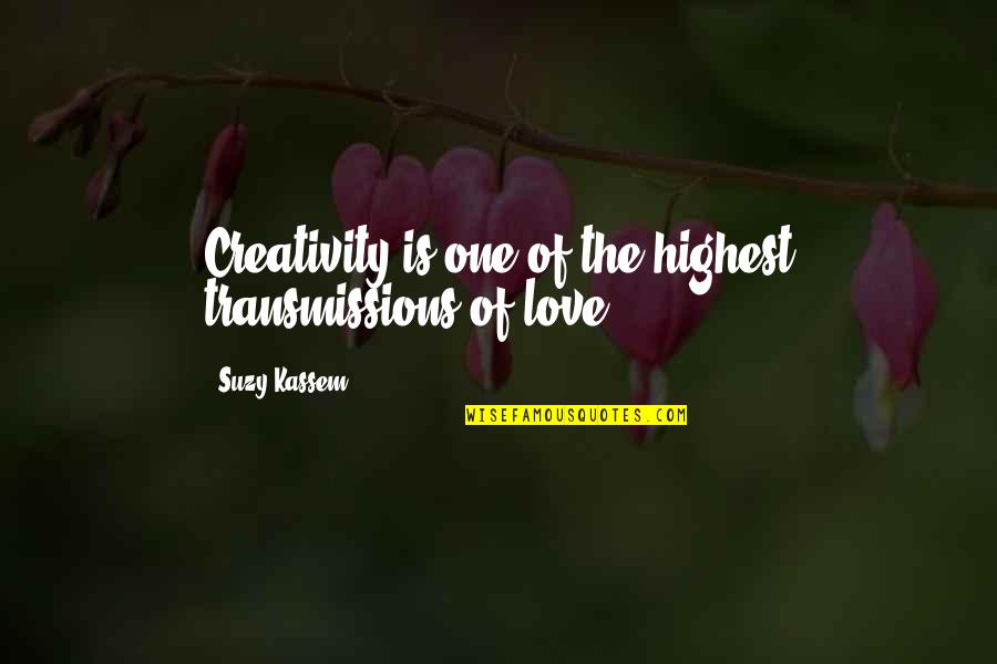 Transmissions Quotes By Suzy Kassem: Creativity is one of the highest transmissions of