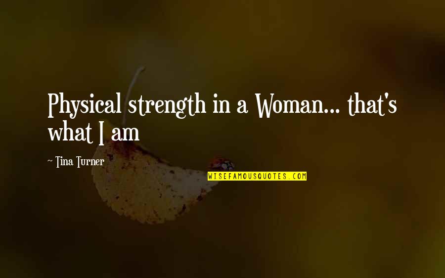 Transmitir Sinonimo Quotes By Tina Turner: Physical strength in a Woman... that's what I
