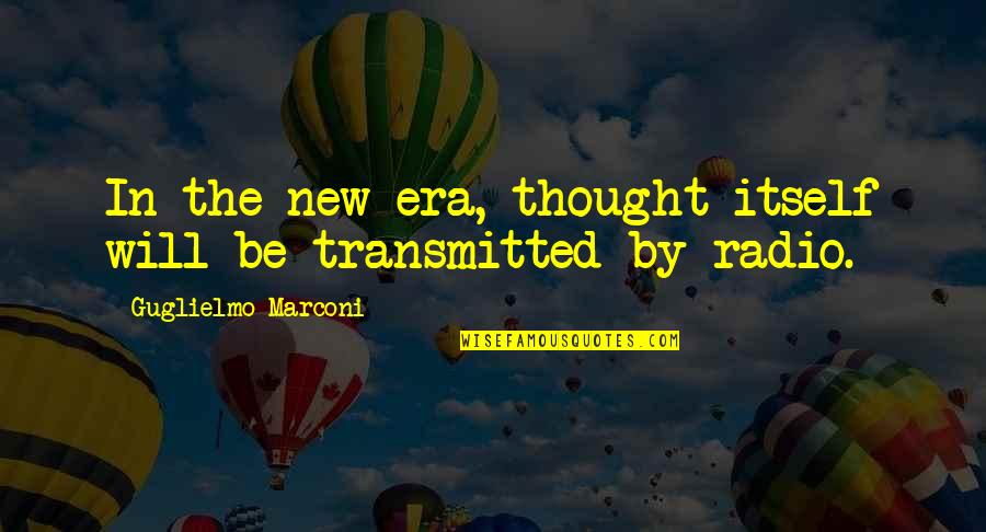 Transmitted Quotes By Guglielmo Marconi: In the new era, thought itself will be