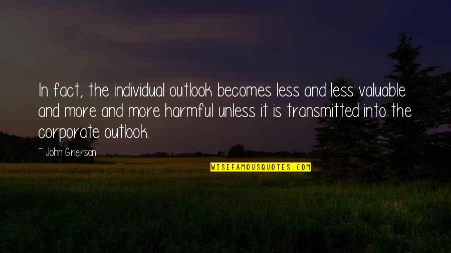 Transmitted Quotes By John Grierson: In fact, the individual outlook becomes less and