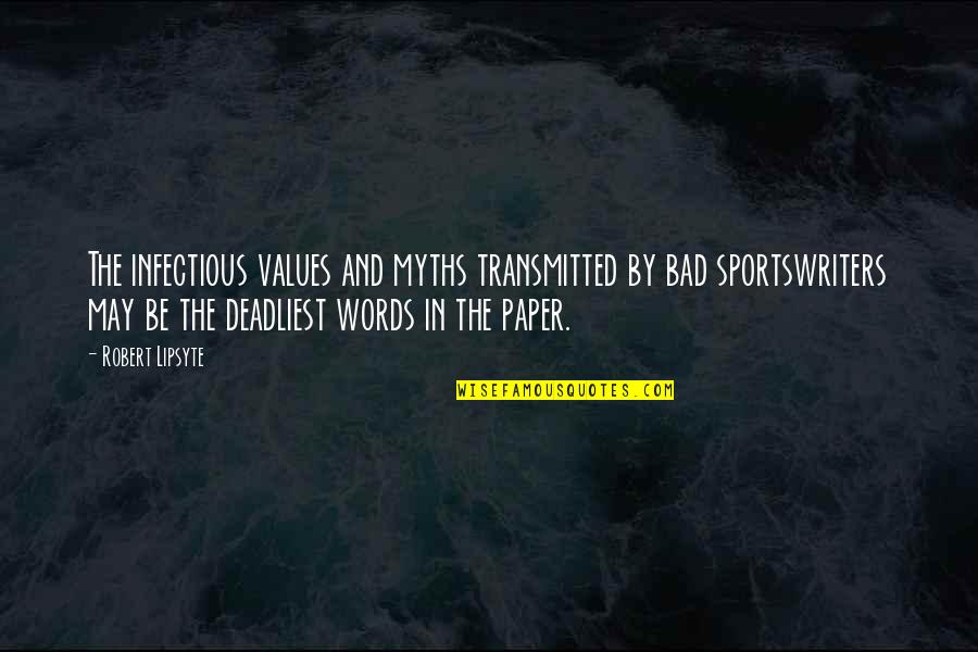 Transmitted Quotes By Robert Lipsyte: The infectious values and myths transmitted by bad