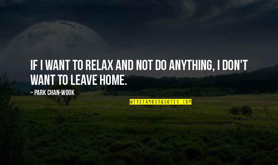 Transmitter Control Quotes By Park Chan-wook: If I want to relax and not do