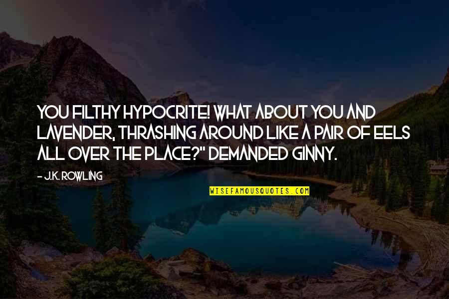 Transmitting Utility Quotes By J.K. Rowling: You filthy hypocrite! What about you and Lavender,