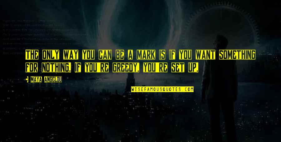Transmogrification World Quotes By Maya Angelou: The only way you can be a mark Transmogrification World Quotes By Maya Angelou: The only way you can be a mark