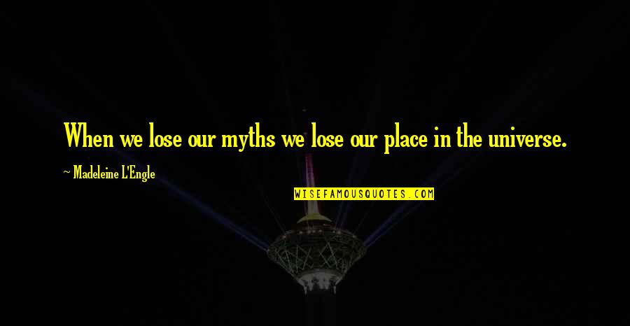 Transmogrified Quotes By Madeleine L'Engle: When we lose our myths we lose our
