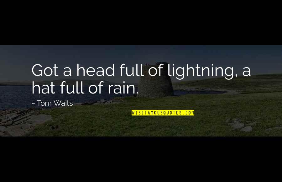 Transmogrify Synonyms Quotes By Tom Waits: Got a head full of lightning, a hat