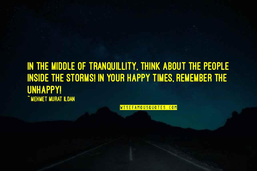 Transmortals Quotes By Mehmet Murat Ildan: In the middle of tranquillity, think about the