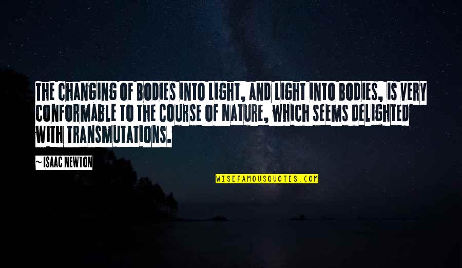 Transmutations Quotes By Isaac Newton: The changing of Bodies into Light, and Light