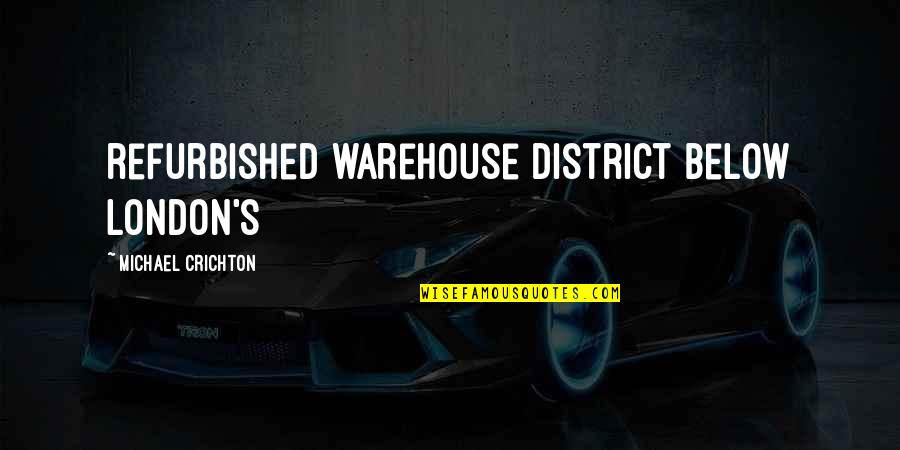 Transmutations Quotes By Michael Crichton: refurbished warehouse district below London's