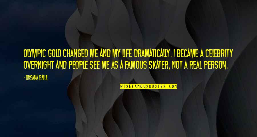 Transmuter Dnd Quotes By Oksana Baiul: Olympic Gold changed me and my life dramatically.