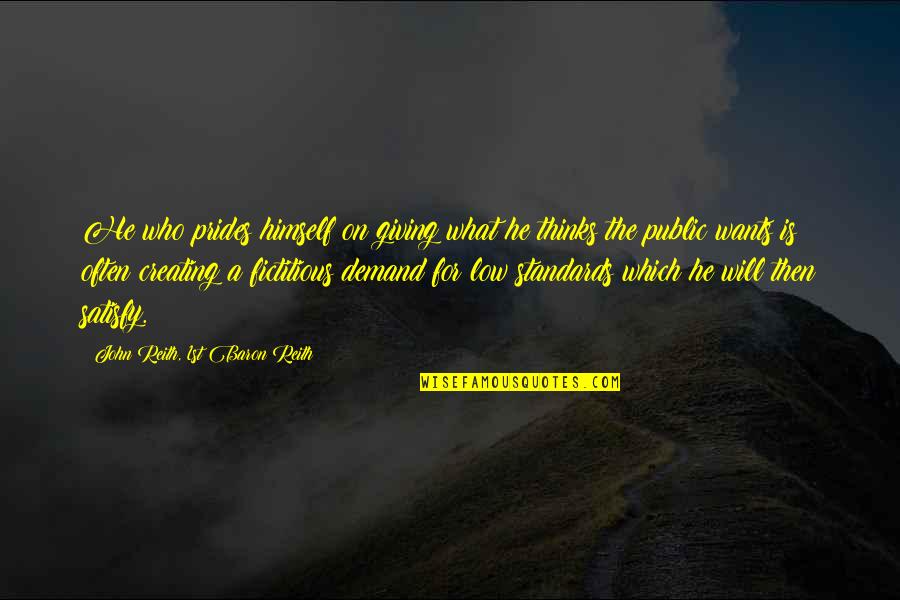 Transmuter Quotes By John Reith, 1st Baron Reith: He who prides himself on giving what he Transmuter Quotes By John Reith, 1st Baron Reith: He who prides himself on giving what he