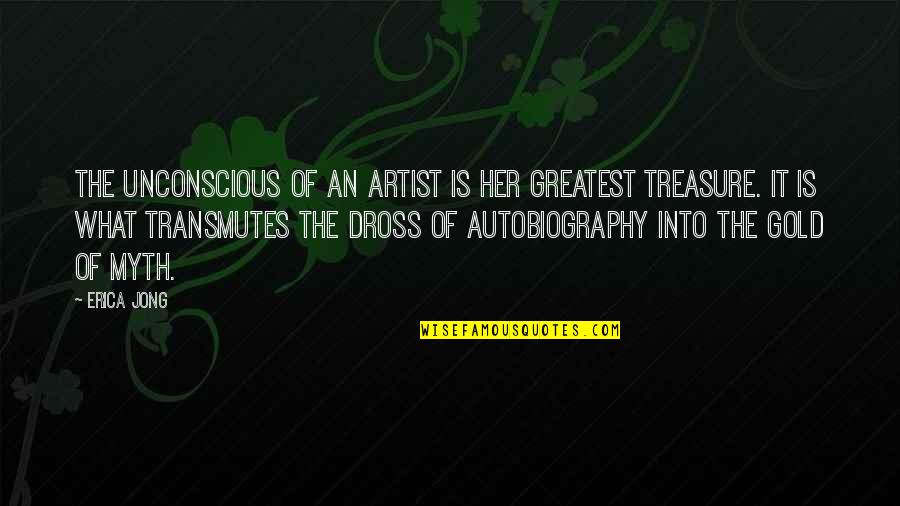 Transmutes Quotes By Erica Jong: The unconscious of an artist is her greatest