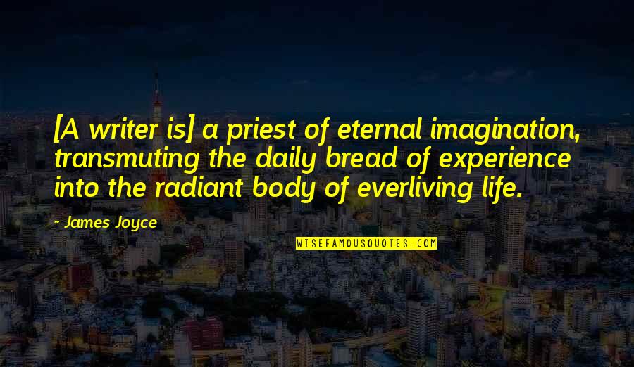 Transmuting Quotes By James Joyce: [A writer is] a priest of eternal imagination,