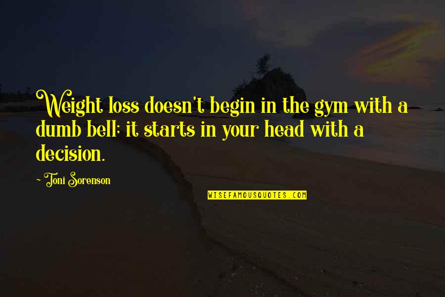 Transmuting Quotes By Toni Sorenson: Weight loss doesn't begin in the gym with