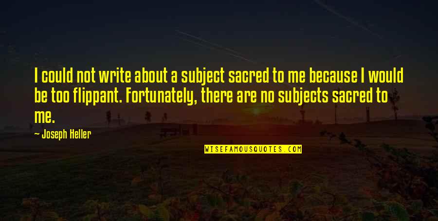 Transmuting The Mundane Quotes By Joseph Heller: I could not write about a subject sacred Transmuting The Mundane Quotes By Joseph Heller: I could not write about a subject sacred