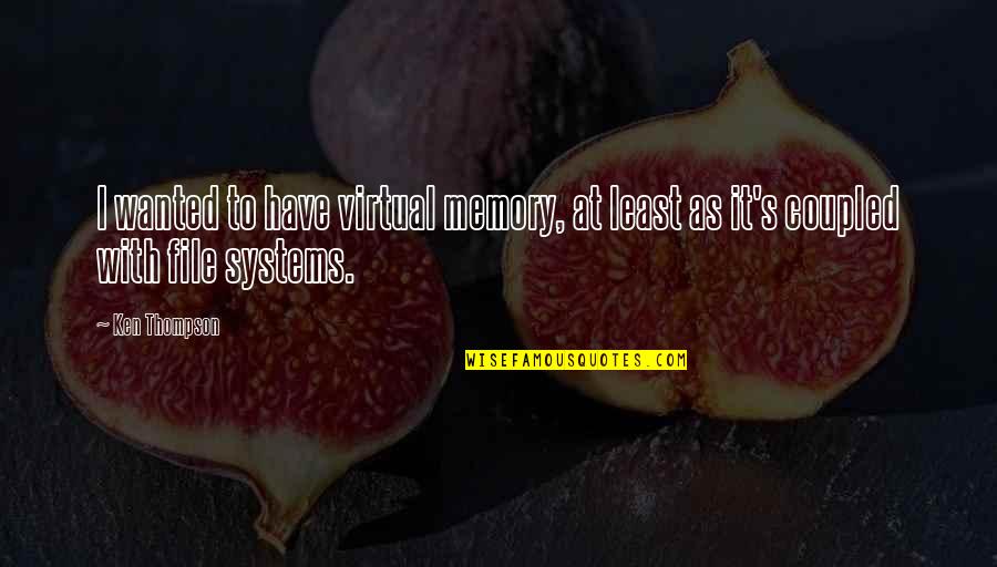 Transnationalism Quotes By Ken Thompson: I wanted to have virtual memory, at least