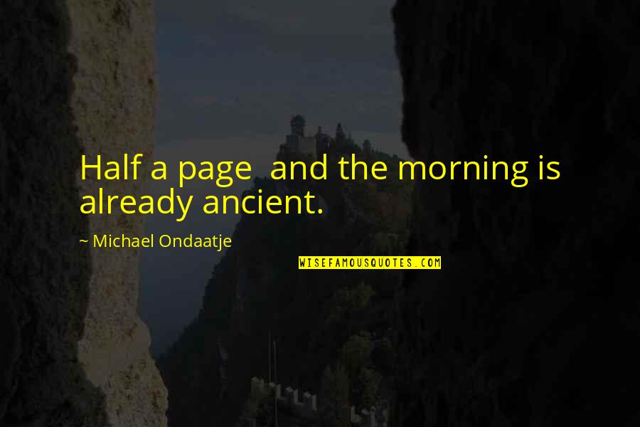 Transnationalists Quotes By Michael Ondaatje: Half a page and the morning is already