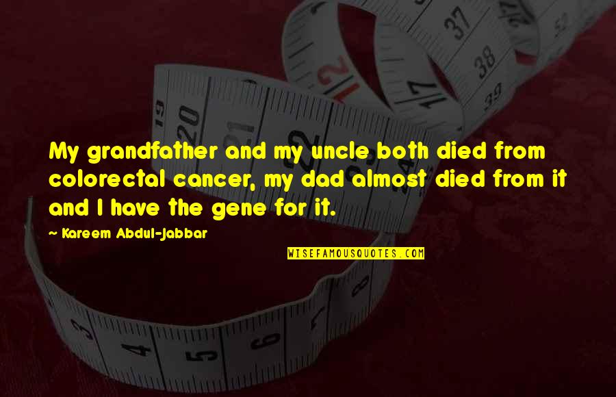 Transnationals Quotes By Kareem Abdul-Jabbar: My grandfather and my uncle both died from