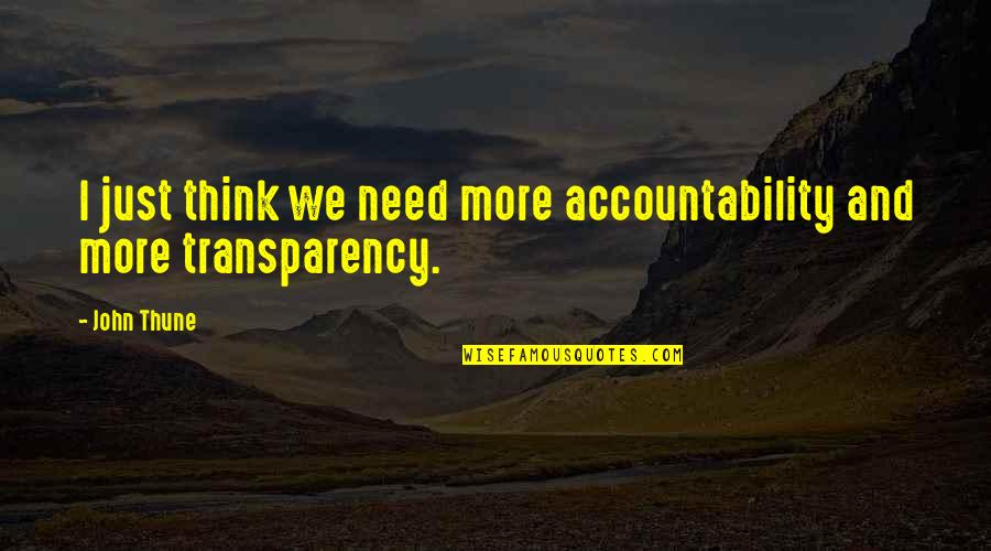 Transparency And Accountability Quotes By John Thune: I just think we need more accountability and